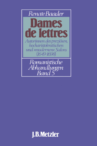 Dames de Lettres: Autorinnen des preziösen, hocharistokratischen und »modernen« Salons (1649–1698): Mlle de Scudéry — Mlle de Montpensier — Mme d’Aulnoy