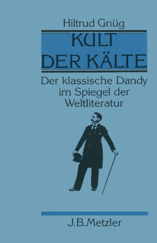 Kult der Kälte: Der klassische Dandy im Spiegel der Weltliteratur