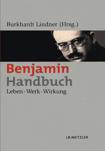 Benjamin-Handbuch: Leben — Werk — Wirkung
