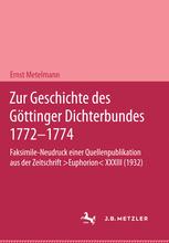 Zur Geschichte des Göttinger Dichterbundes 1772–1774: Faksimile-Neudruck einer Quellenpublikation aus der Zeitschrift ›Euphorion‹ XXXIII (1932)