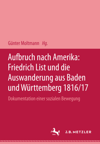 Aufbruch nach Amerika: Friedrich List und die Auswanderung aus Baden und Württemberg 1816/17
