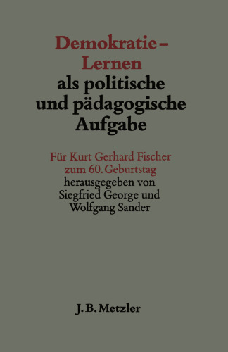 Demokratie-Lernen als politische und pädagogische Aufgabe: Für Kurt Gerhard Fischer zum 60. Geburtstag