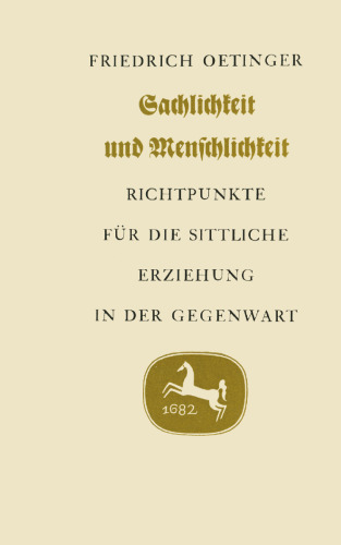 Sachlichkeit und Menschlichkeit: Richtpunkte für die sittliche Erziehung in der Gegenwart