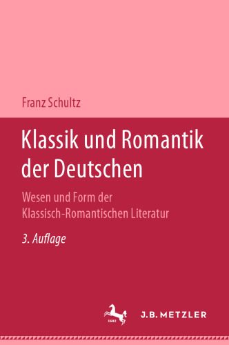  Klassik und Romantik der Deutschen: II. Teil Wesen und Form der Klassisch-Romantischen Literatur