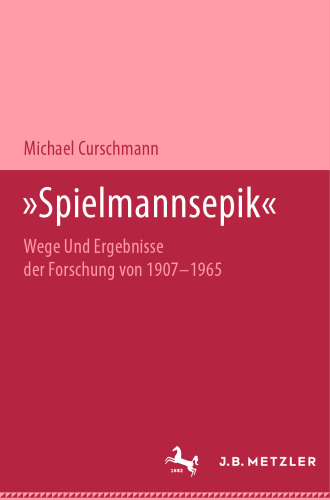  »Spielmannsepik«: Wege und Ergebnisse der Forschung von 1907–1965