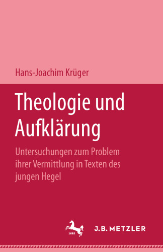 Theologie und Aufklärung: Untersuchungen zum Problem ihrer Vermittlung in Texten des jungen Hegel