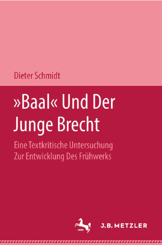 »Baal« und der Junge Brecht: Eine Textkritische Untersuchung zur Entwicklung des Frühwerks