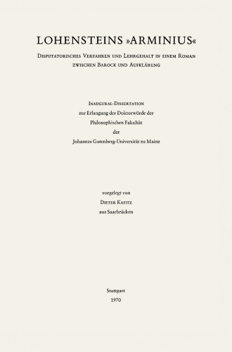  Lohensteins »Arminius«: Disputatorisches Verfahren und Lehrgehalt in einem Roman zwischen Barock und Aufklärung
