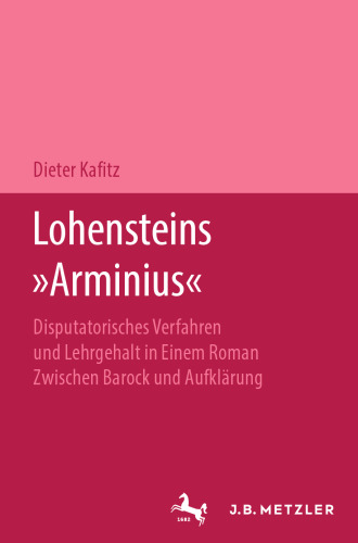Lohensteins »Arminius«: Disputatorisches Verfahren und Lehrgehalt in einem Roman zwischen Barock und Aufklärung