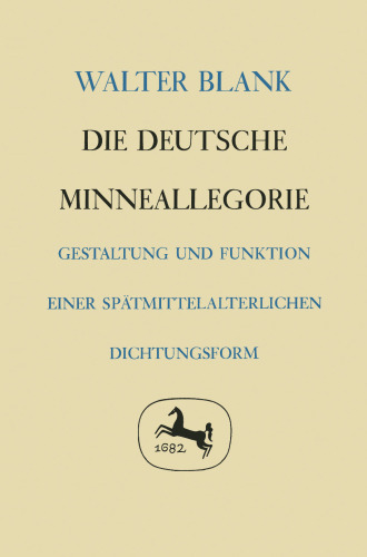  Die deutsche Minneallegorie: Gestaltung und Funktion einer spätmittelalterlichen Dichtungsform