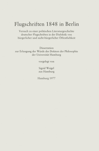  Flugschriften 1848 in Berlin: Versuch zu einer politischen Literaturgeschichte deutscher Flugschriften in der Dialektik von bürgerlicher und nicht-bürgerlicher Öffentlichkeit