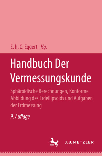 Handbuch der Vermessungskunde: Sphäroidische Berechnungen, Konforme Abbildung des Erdellipsoids und Aufgaben der Erdmessung