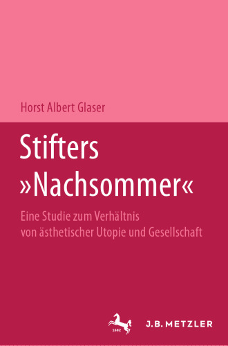 Stifters »Nachsommer«: Eine Studie zum Verhältnis von ästhetischer Utopie und Gesellschaft