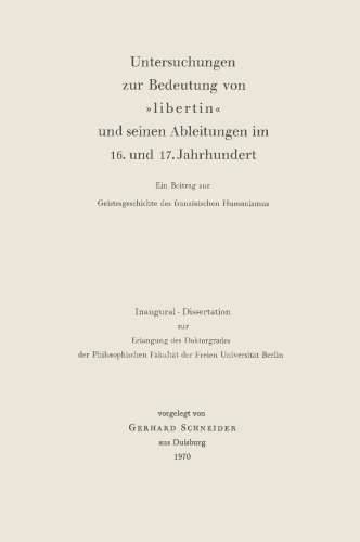 Untersuchungen zur Bedeutung von »libertin« und seinen Ableitungen im 16. und 17. Jahrhundert: Ein Beitrag zur Geistesgeschichte des französischen Humanismus
