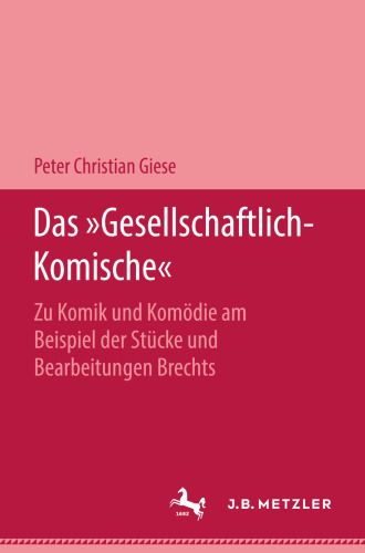 Das »Gesellschaftlich-Komische«: Zu Komik und Komödie am Beispiel der Stücke und Bearbeitungen Brechts