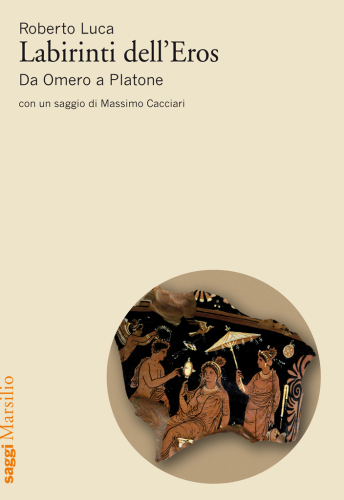 Labirinti dell’Eros. Da Omero a Platone