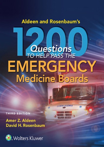 Aldeen and Rosenbaum’s 1200 Questions to Help You Pass the Emergency Medicine Boards, 3E