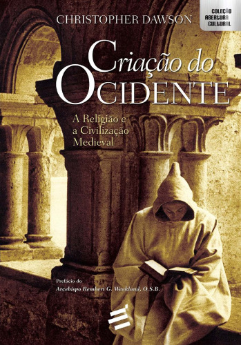 Criaçao do Ocidente: A Religião e a Civilização Medieval - Coleção Abertura Cultural