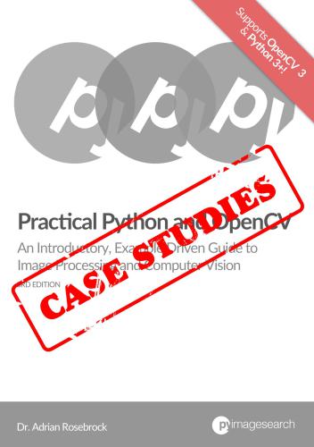 Practical Python and OpenCV, 3rd Edition + Case studies