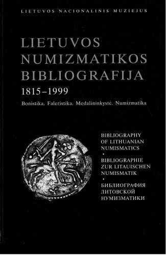 Lietuvos numizmatikos bibliografija, 1815–1999 = Bibliography of Lithuanian numismatics = Bibliographie zur litauischen Numismatik = Библиография литовской нумизматики: bonistika, faleristika, medalininkystė, numizmatika