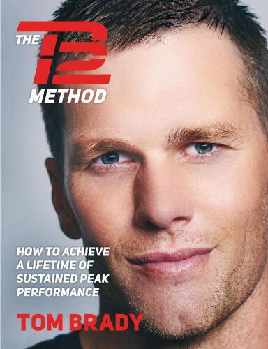 The TB12 Method: How to Achieve a Lifetime of Sustained Peak Performance