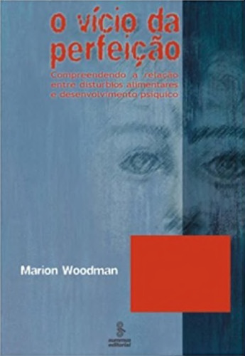 O vício da perfeição: compreendendo a relação entre distúrbios alimentares e desenvolvimento psíquico
