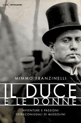 Il duce e le donne: Avventure e passioni extraconiugali di Mussolini