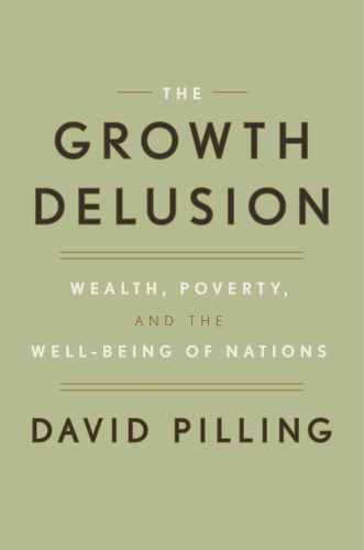 The Growth Delusion: Wealth, Poverty, and the Well-Being of Nations