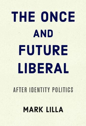 The Once and Future Liberal: After Identity Politics