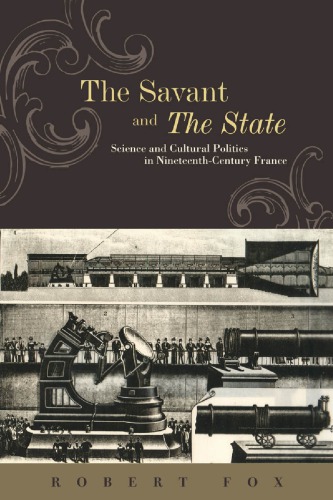The Savant and the State: Science and Cultural Politics in Nineteenth-Century France