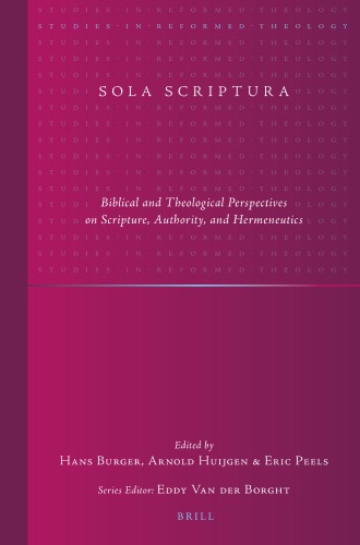 Sola Scriptura: Biblical and Theological Perspectives on Scripture, Authority, and Hermeneutics
