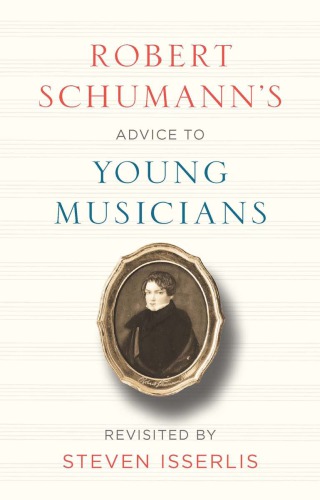 Robert Schumann’s Advice to Young Musicians - Revisited by Steven Isserlis