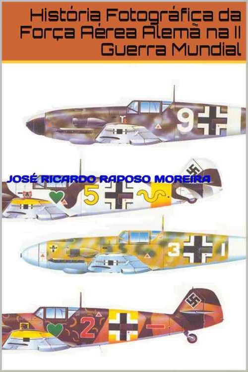 História Fotográfica da Força Aérea Alemã na II Guerra Mundial