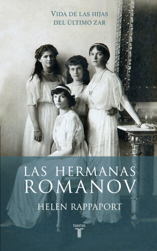Las hermanas Romanov Vida de las hijas del último Zar