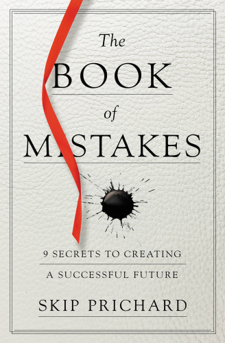 The Book of Mistakes: 9 Secrets to Creating a Successful Future
