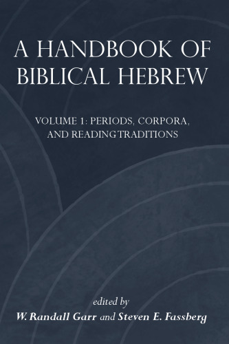A Handbook of Biblical Hebrew, Volume 1: Periods, Corpora, and Reading Traditions; Volume 2: Selected Text