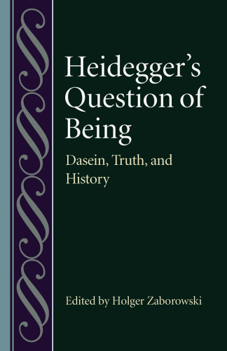 Heidegger’s Question of Being: Dasein, Truth, and History