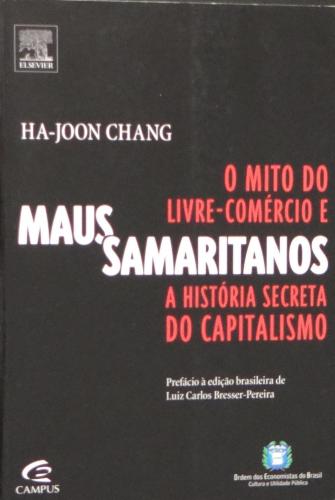Maus Samaritanos: O Mito Do Livre-Comércio E A História Secreta do Capitalismo