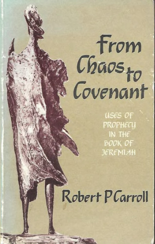 From Chaos to Covenant: Uses of Prophecy in the Book of Jeremiah