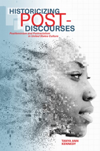 Historicizing Post-Discourses: Postfeminism and Postracialism in United States Culture