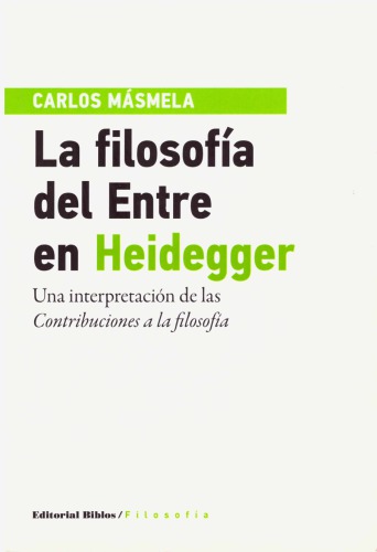 La filosofía del Entre en Heidegger. Una interpretación de las Contribuciones a la filosofía