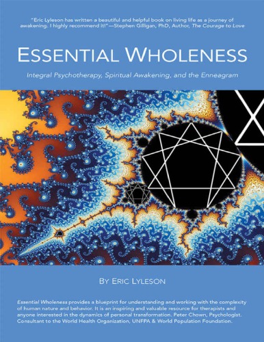 ESSENTIAL WHOLENESS - Integral Psychotherapy, Spiritual Awakening, and the Enneagram