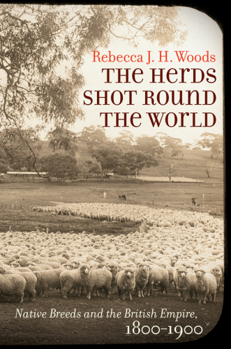 The Herds Shot Round the World: Native Breeds and the British Empire, 1800–1900