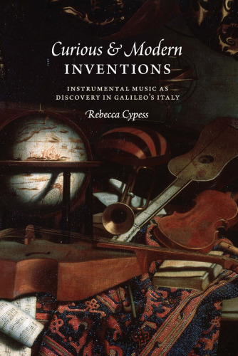 Curious and Modern Inventions: Instrumental Music as Discovery in Galileo’s Italy