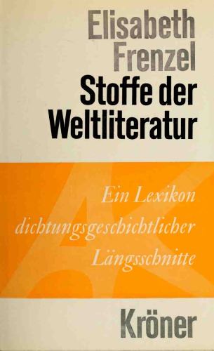 Stoffe der Weltliteratur. Ein Lexikon dichtungsgeschichtlicher Längsschnitte