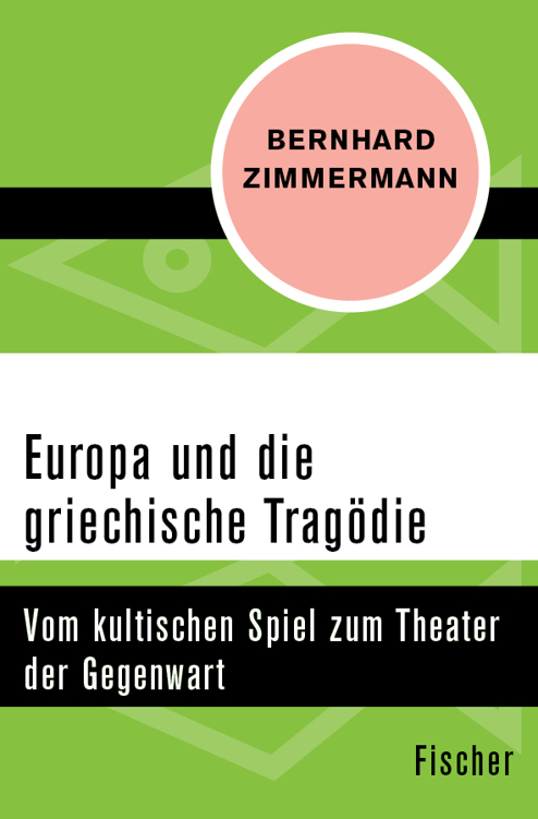 Europa und die griechische Tragödie. Vom kultischen Spiel zum Theater der Gegenwart