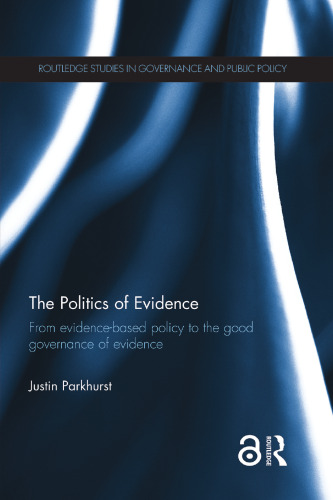The Politics of Evidence (Open Access): From evidence-based policy to the good governance of evidence