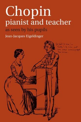 Chopin: Pianist and Teacher - as Seen by his Pupils