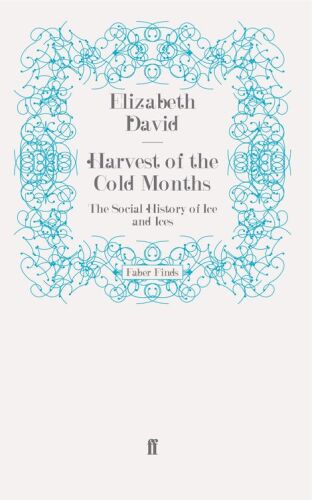Harvest of the Cold Months: The Social History of Ice and Ices