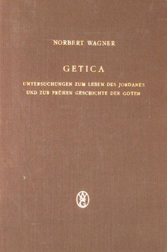 Getica: Untersuchungen zum Leben des Jordanes und zur frühen Geschichte der Goten